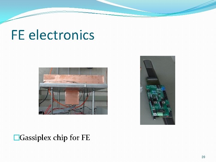 FE electronics �Gassiplex chip for FE 20 