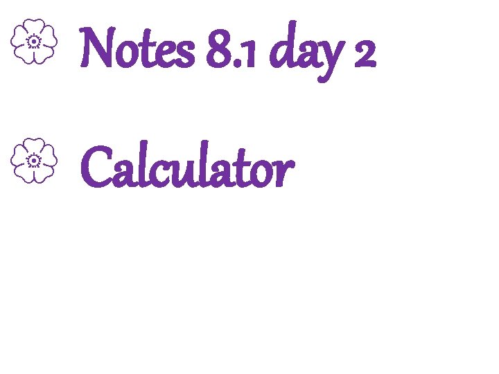 3 -1 Lines and Angles { Notes 8. 1 day 2 { Calculator Holt