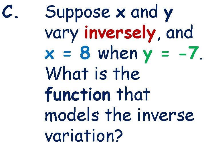 C. Suppose x and y vary inversely, and x = 8 when y =