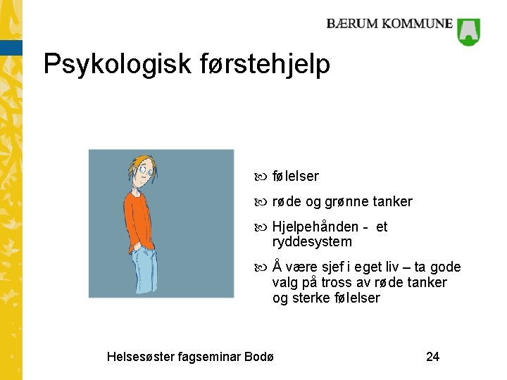 Psykologisk førstehjelp følelser røde og grønne tanker Hjelpehånden - et ryddesystem Å være sjef