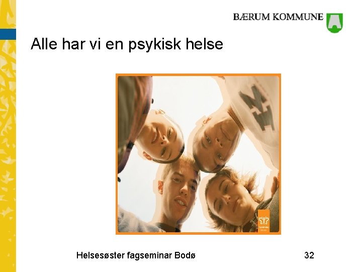 Alle har vi en psykisk helse Helsesøster fagseminar Bodø 32 