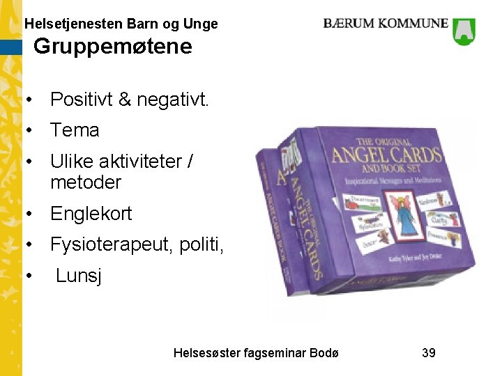 Helsetjenesten Barn og Unge Gruppemøtene • Positivt & negativt. • Tema • Ulike aktiviteter