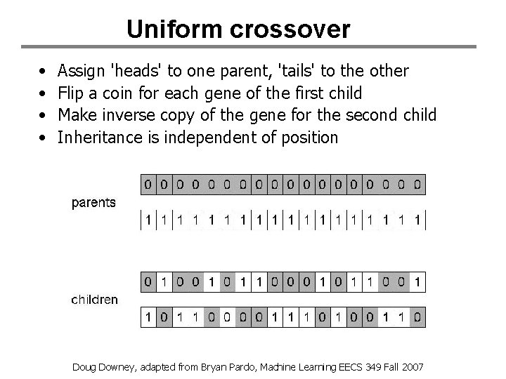 Uniform crossover • • Assign 'heads' to one parent, 'tails' to the other Flip Uniform crossover • • Assign 'heads' to one parent, 'tails' to the other Flip