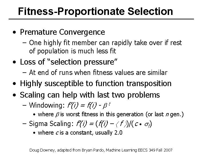 Fitness-Proportionate Selection • Premature Convergence – One highly fit member can rapidly take over Fitness-Proportionate Selection • Premature Convergence – One highly fit member can rapidly take over