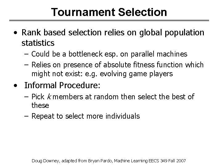 Tournament Selection • Rank based selection relies on global population statistics – Could be Tournament Selection • Rank based selection relies on global population statistics – Could be