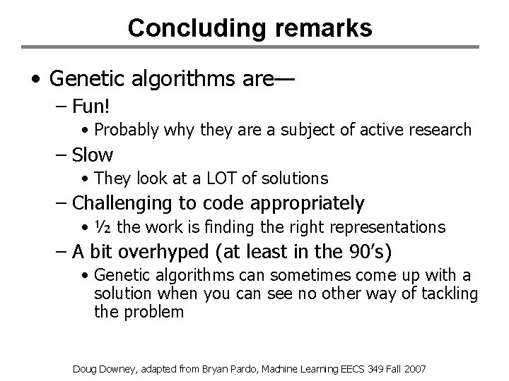 Concluding remarks • Genetic algorithms are— – Fun! • Probably why they are a Concluding remarks • Genetic algorithms are— – Fun! • Probably why they are a