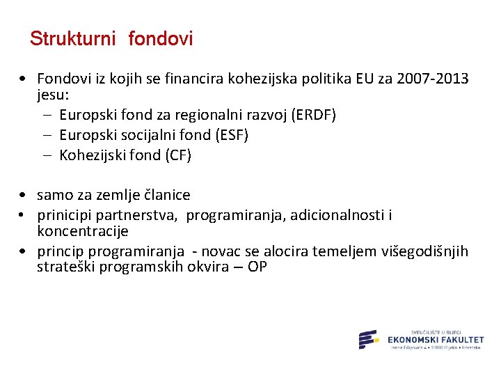 Strukturni fondovi • Fondovi iz kojih se financira kohezijska politika EU za 2007 -2013