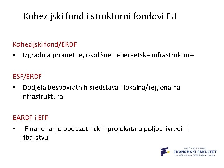 Kohezijski fond i strukturni fondovi EU Kohezijski fond/ERDF • Izgradnja prometne, okolišne i energetske