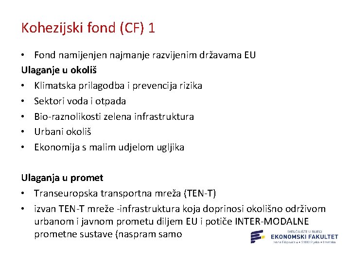 Kohezijski fond (CF) 1 • Fond namijenjen najmanje razvijenim državama EU Ulaganje u okoliš