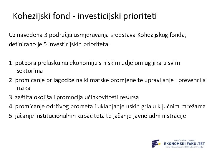 Kohezijski fond - investicijski prioriteti Uz navedena 3 područja usmjeravanja sredstava Kohezijskog fonda, definirano