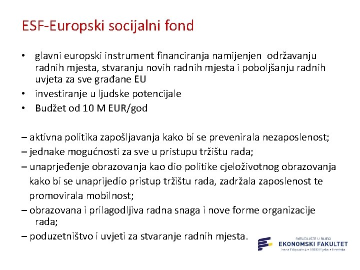 ESF-Europski socijalni fond • glavni europski instrument financiranja namijenjen održavanju radnih mjesta, stvaranju novih