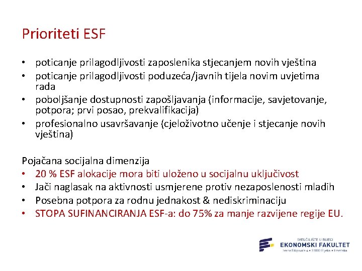 Prioriteti ESF • poticanje prilagodljivosti zaposlenika stjecanjem novih vještina • poticanje prilagodljivosti poduzeća/javnih tijela