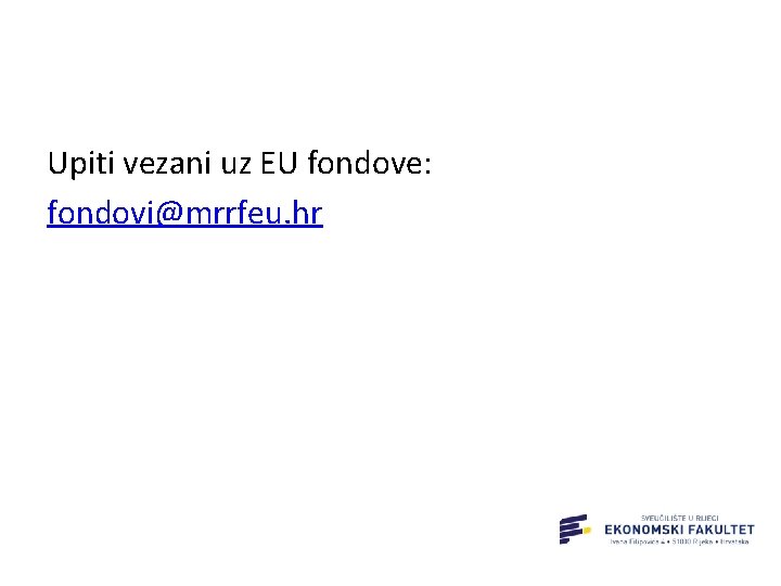 Upiti vezani uz EU fondove: fondovi@mrrfeu. hr 