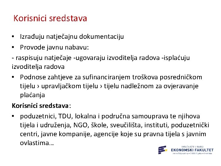 Korisnici sredstava • Izrađuju natječajnu dokumentaciju • Provode javnu nabavu: - raspisuju natječaje -ugovaraju