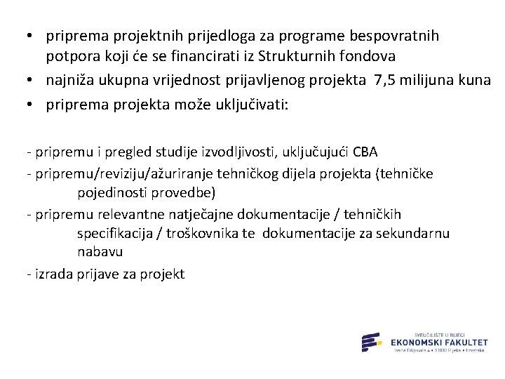  • priprema projektnih prijedloga za programe bespovratnih potpora koji će se financirati iz