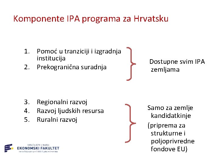 Komponente IPA programa za Hrvatsku 1. Pomoć u tranziciji i izgradnja institucija 2. Prekogranična