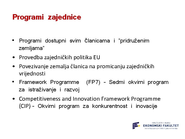 Programi zajednice • Programi dostupni svim članicama i “pridruženim zemljama” • Provedba zajedničkih politika