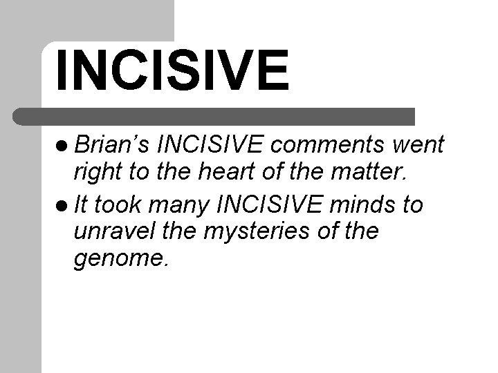 INCISIVE l Brian’s INCISIVE comments went right to the heart of the matter. l