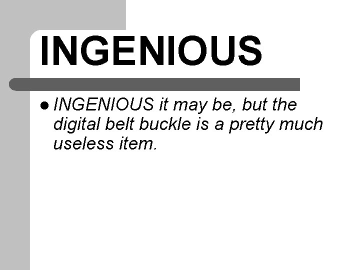 INGENIOUS l INGENIOUS it may be, but the digital belt buckle is a pretty