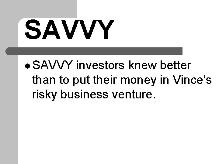 SAVVY l SAVVY investors knew better than to put their money in Vince’s risky