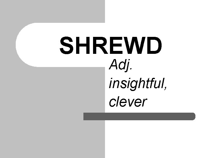 SHREWD Adj. insightful, clever 