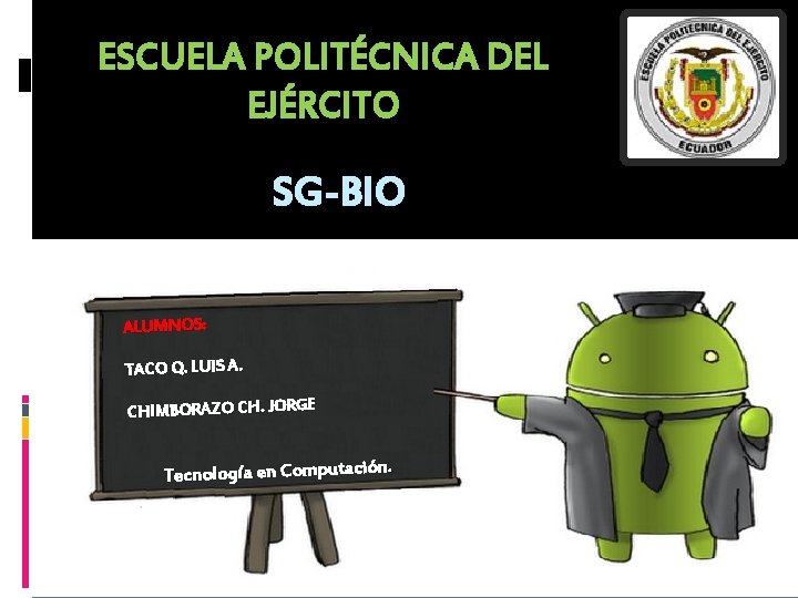 ESCUELA POLITÉCNICA DEL EJÉRCITO SG-BIO ALUMNOS: TACO Q. LUIS A. CHIMBORAZO CH. JORGE Tecnología