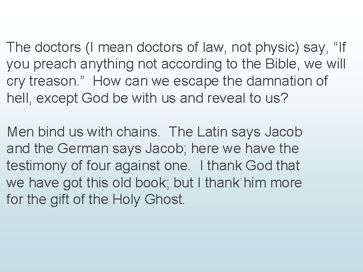 The doctors (I mean doctors of law, not physic) say, “If you preach anything