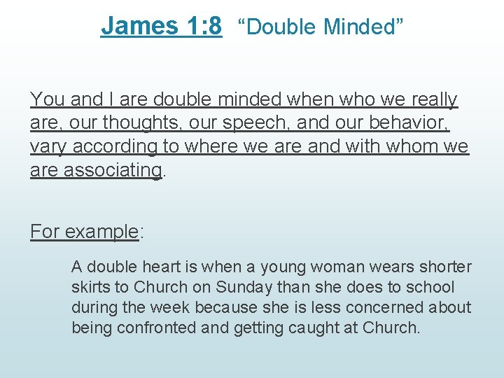 James 1: 8 “Double Minded” You and I are double minded when who we