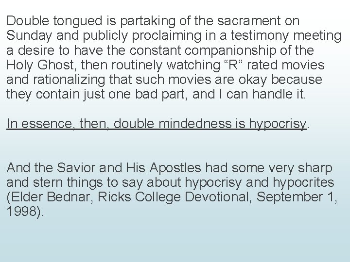 Double tongued is partaking of the sacrament on Sunday and publicly proclaiming in a