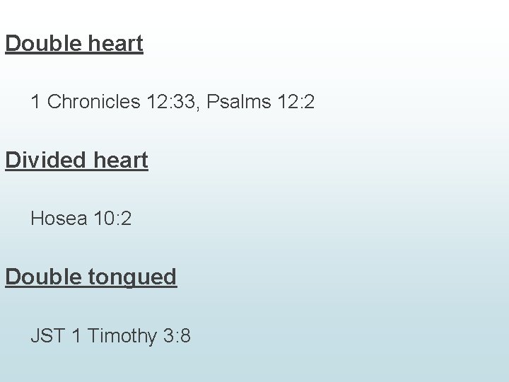 Double heart 1 Chronicles 12: 33, Psalms 12: 2 Divided heart Hosea 10: 2
