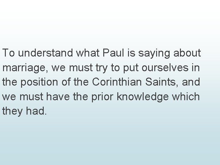 To understand what Paul is saying about marriage, we must try to put ourselves