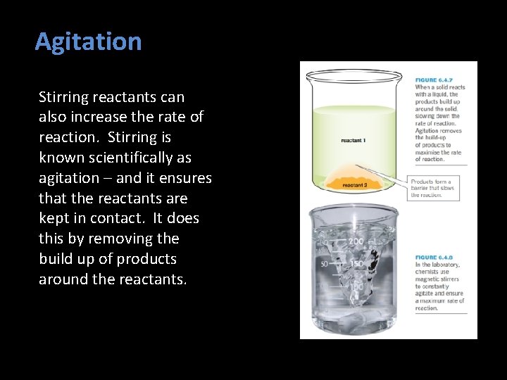 Agitation Stirring reactants can also increase the rate of reaction. Stirring is known scientifically Agitation Stirring reactants can also increase the rate of reaction. Stirring is known scientifically
