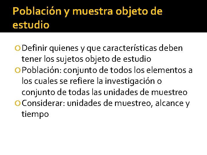 Población y muestra objeto de estudio Definir quienes y que características deben tener los