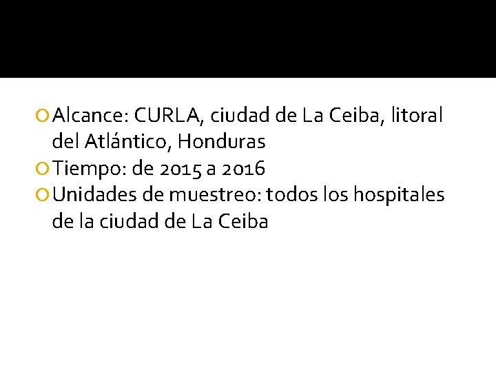  Alcance: CURLA, ciudad de La Ceiba, litoral del Atlántico, Honduras Tiempo: de 2015