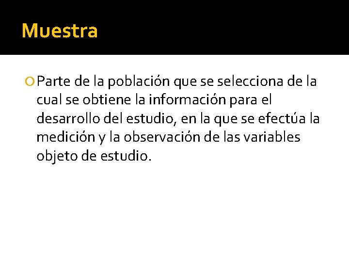 Muestra Parte de la población que se selecciona de la cual se obtiene la