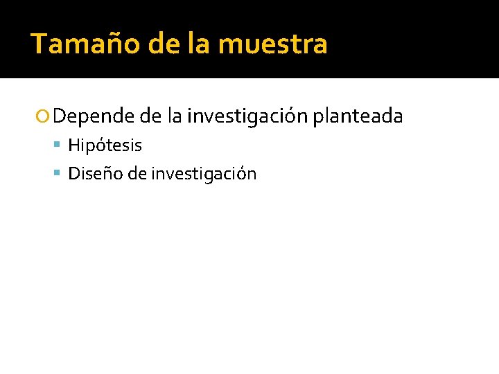 Tamaño de la muestra Depende de la investigación planteada Hipótesis Diseño de investigación 