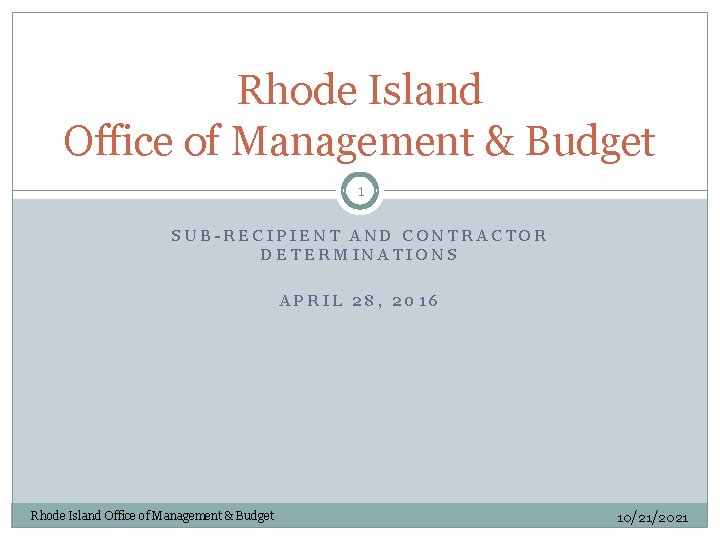 Rhode Island Office of Management & Budget 1 SUB-RECIPIENT AND CONTRACTOR DETERMINATIONS APRIL 28,