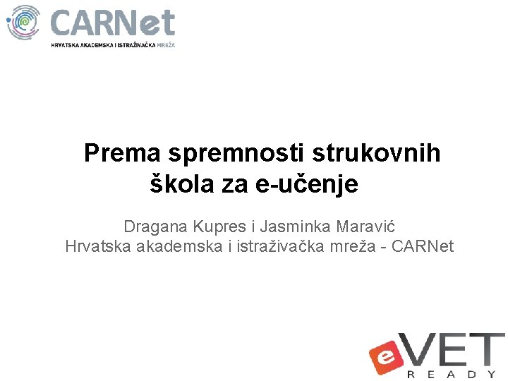 Prema spremnosti strukovnih škola za e-učenje Dragana Kupres i Jasminka Maravić Hrvatska akademska i