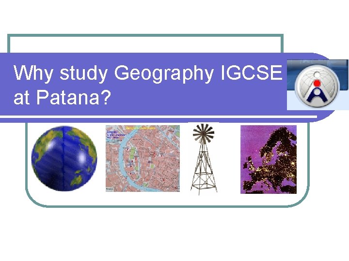 Why study Geography IGCSE at Patana? 