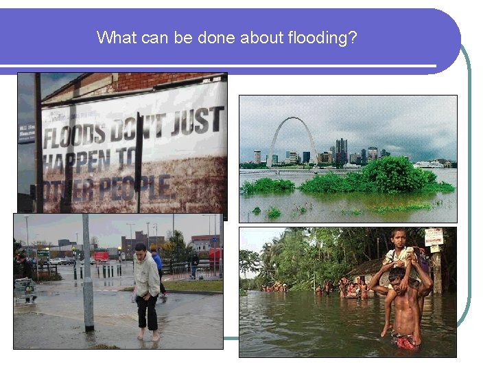 What can be done about flooding? 