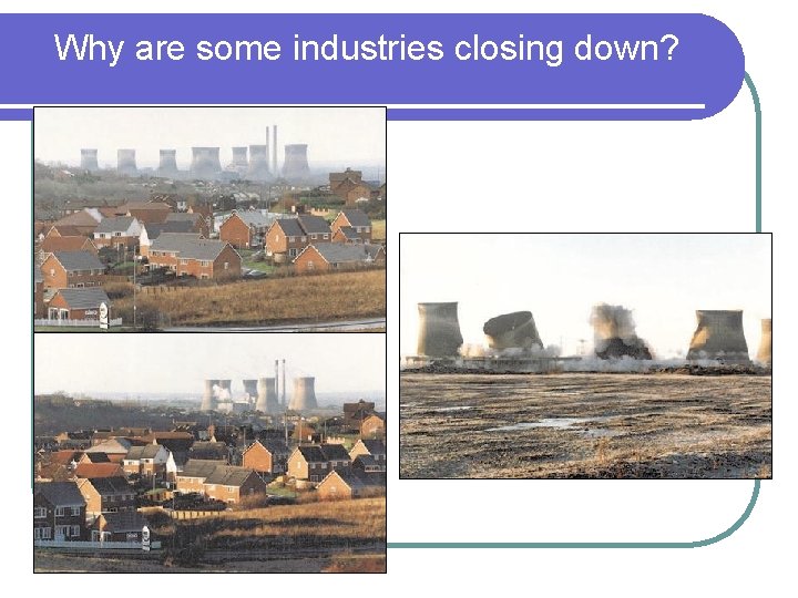 Why are some industries closing down? 