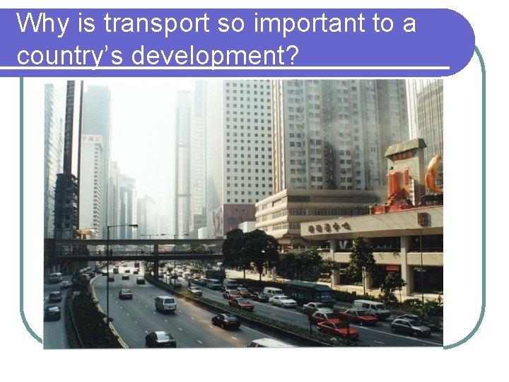 Why is transport so important to a country’s development? 
