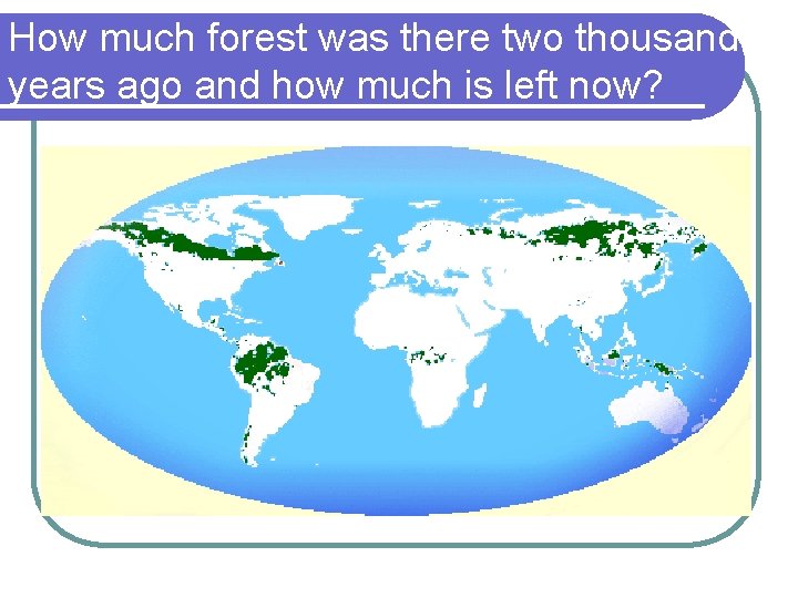 How much forest was there two thousand years ago and how much is left