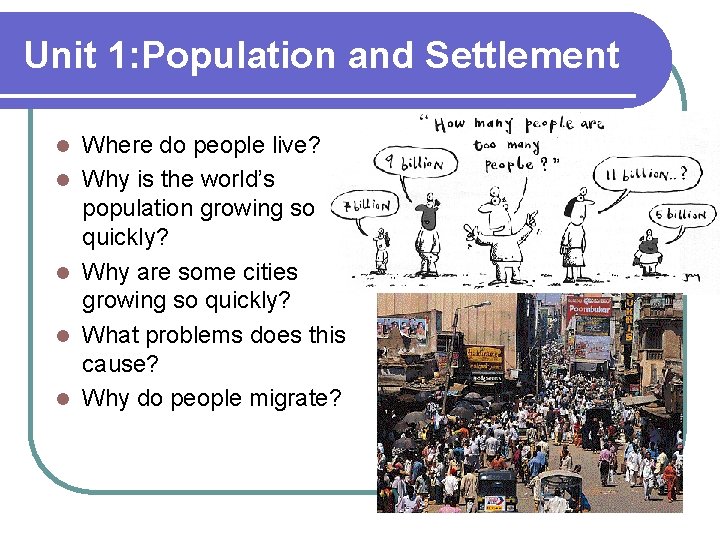 Unit 1: Population and Settlement l l l Where do people live? Why is