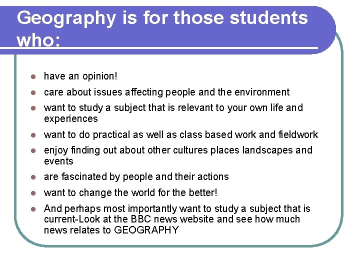 Geography is for those students who: l have an opinion! l care about issues