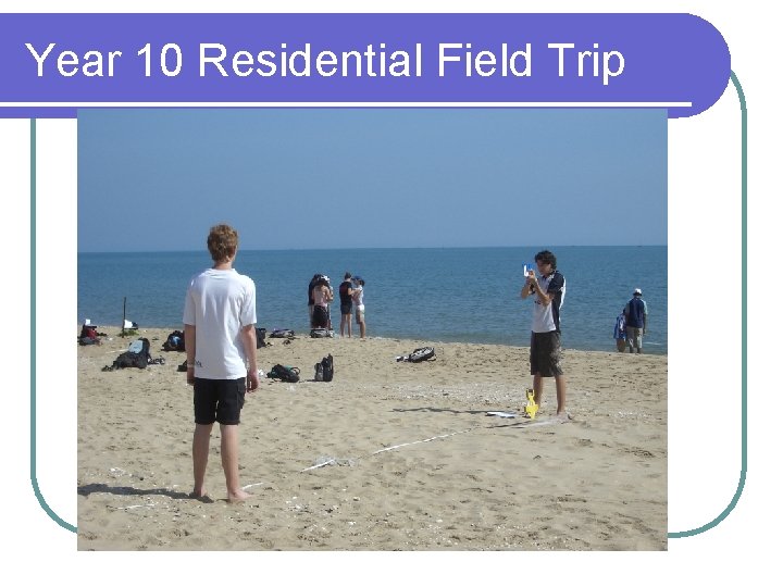 Year 10 Residential Field Trip 