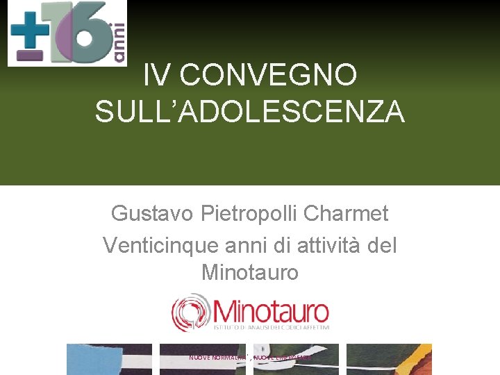 IV CONVEGNO SULL’ADOLESCENZA Gustavo Pietropolli Charmet Venticinque anni di attività del Minotauro NUOVE NORMALITA’,