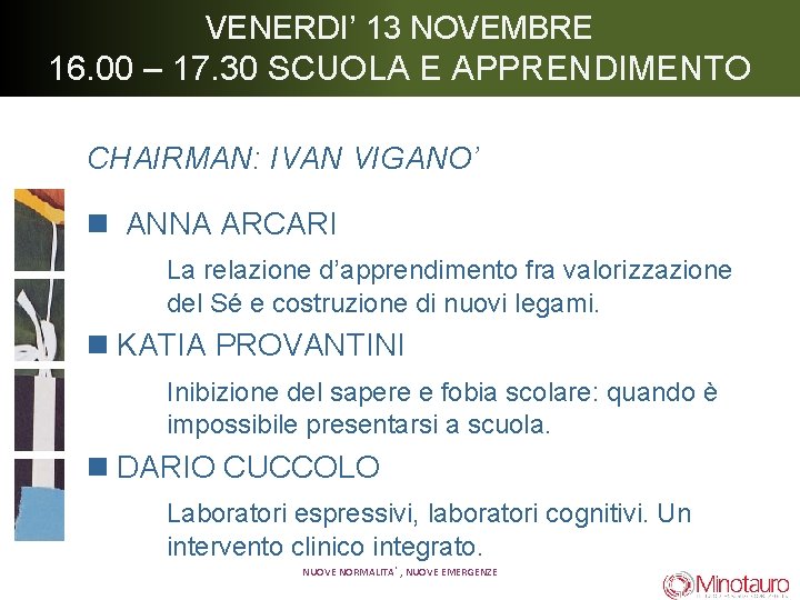 VENERDI’ 13 NOVEMBRE 16. 00 – 17. 30 SCUOLA E APPRENDIMENTO CHAIRMAN: IVAN VIGANO’