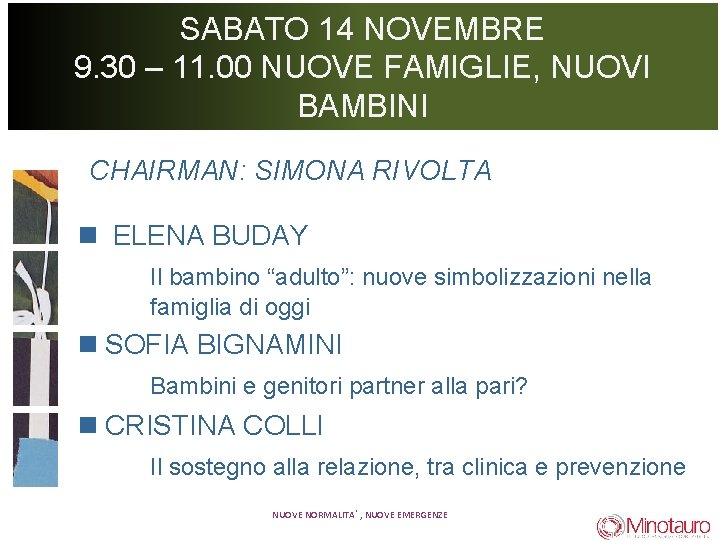 SABATO 14 NOVEMBRE 9. 30 – 11. 00 NUOVE FAMIGLIE, NUOVI BAMBINI CHAIRMAN: SIMONA