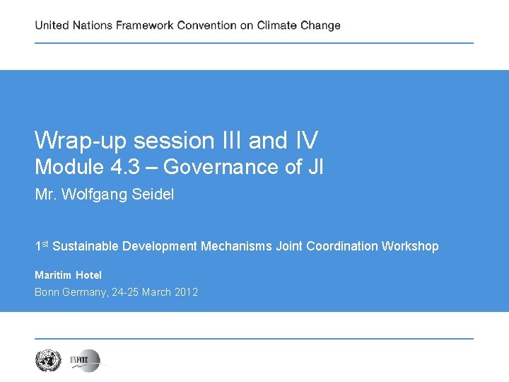 Wrap-up session III and IV Module 4. 3 – Governance of JI Mr. Wolfgang